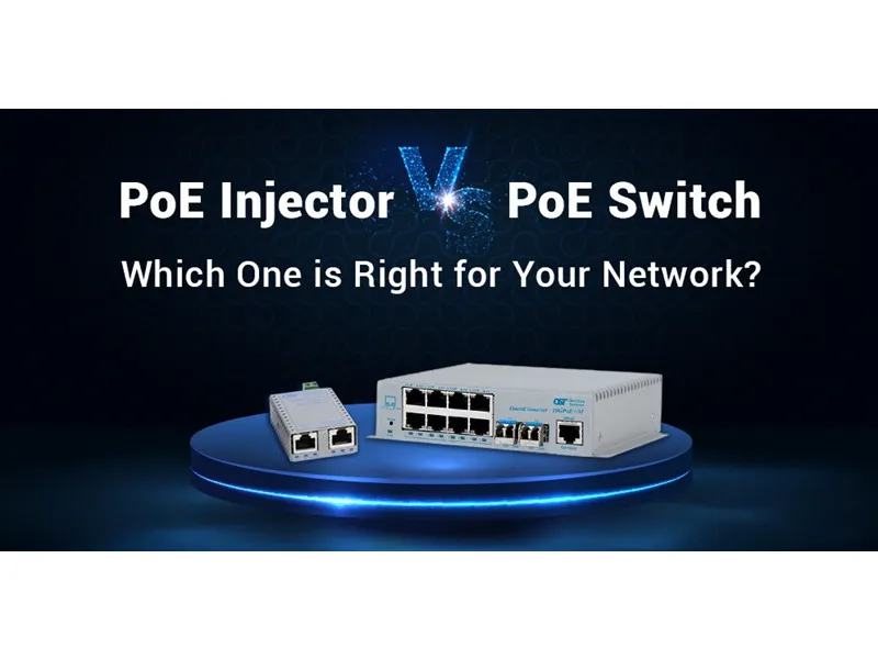 Poe Injector vs. Poe Switch: Ποιο είναι σωστό για το δίκτυό σας;